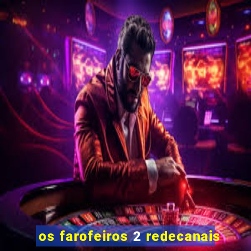 os farofeiros 2 redecanais